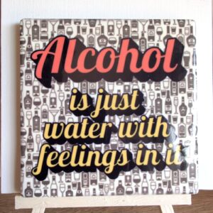 Alcohol Is Just Water With Feelings ceramic coaster by Ayantika Sen, YldKat Studios