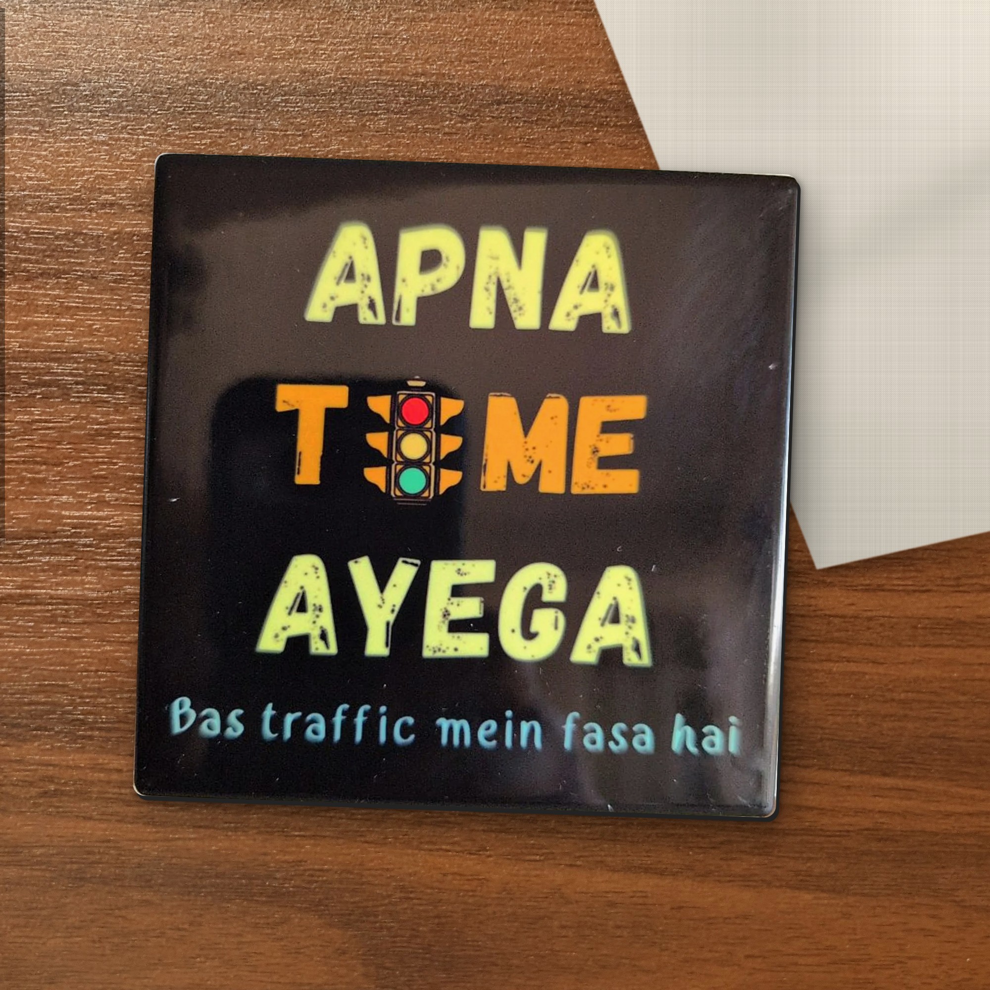 Apna Time Aayega – Bas Traffic Mein Fasa Hai coaster on a wooden table