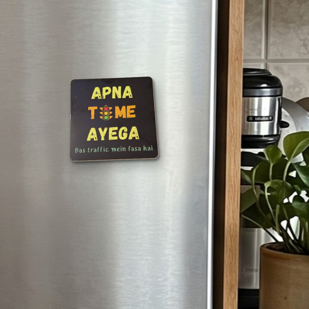 Apna Time Aayega – Bas Traffic Mein Fasa Hai fridge magnet on a stainless steel fridge door