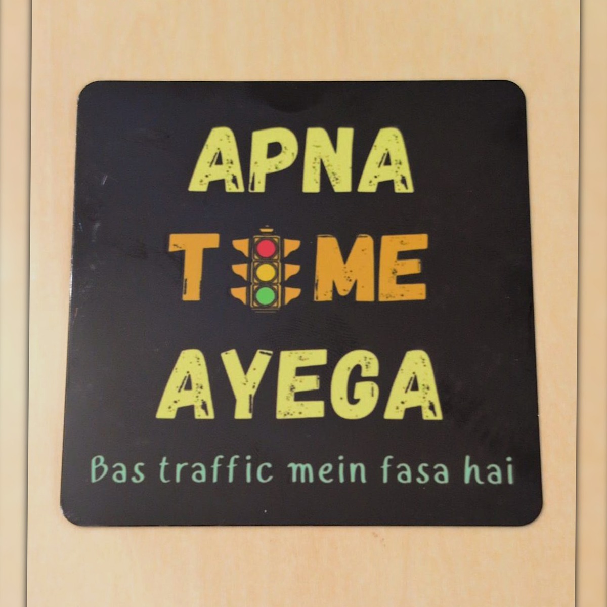 Apna Time Aayega – Bas Traffic Mein Fasa Hai art magnet by YldKat Studios