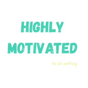 Highly Motivated (To Do Nothing) Tee